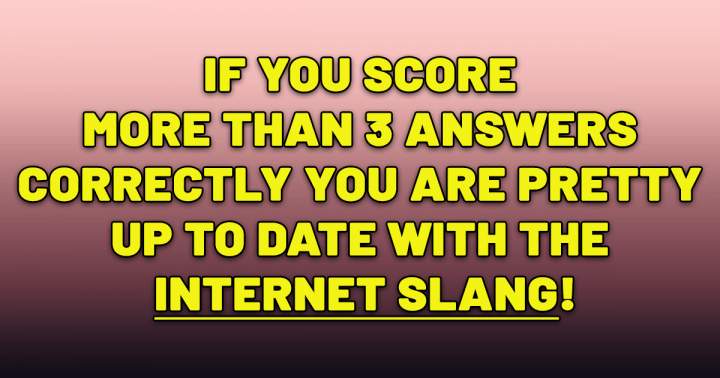 Are you up to date with the internet slang?