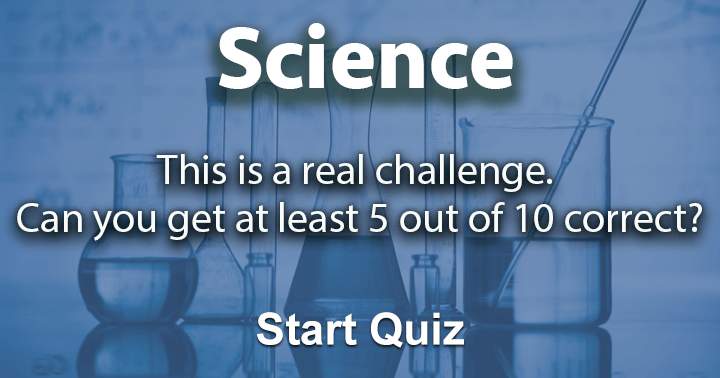 Can you get at least a 5 out of 10 in the science trivia challenge?