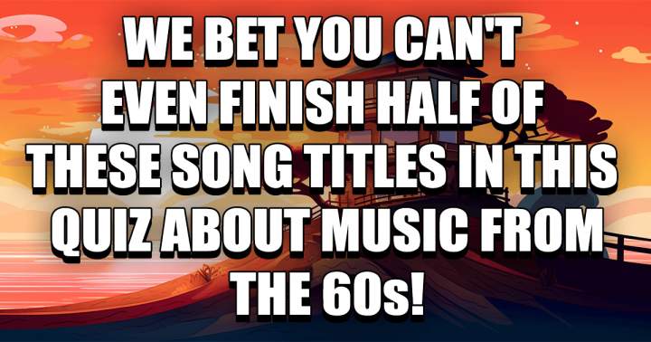 Can you complete fewer than half of these song titles?