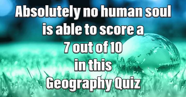 Geography Quiz That Will Test Your Skills