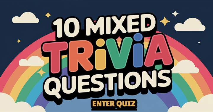 10 Mixed Trivia Questions