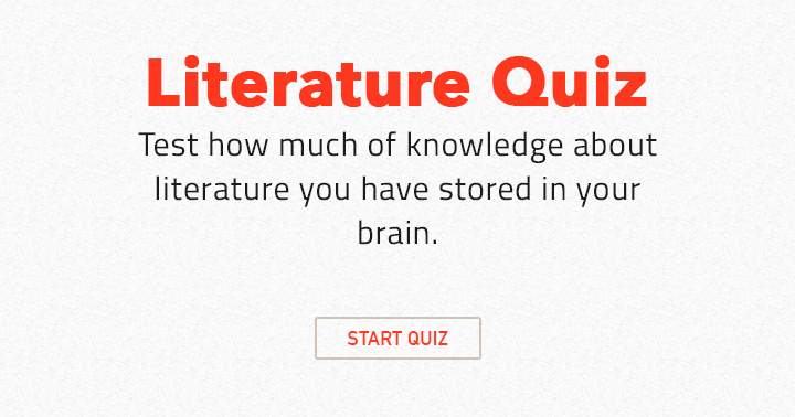 Test how much of knowledge about Literature you have stored in your brain!