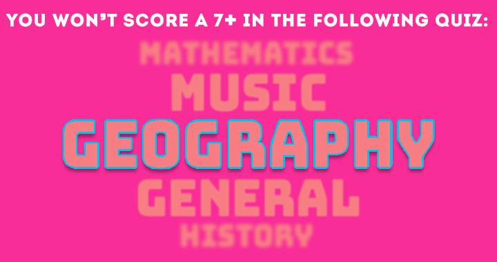 Very hard geography quiz, can you get more than 5 correct?